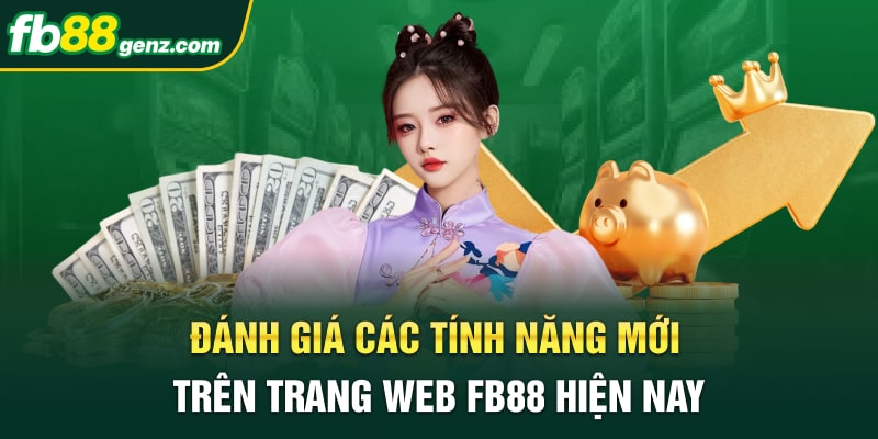 Đánh Giá Các Tính Năng Mới Trên Trang Web FB88 Hiện Nay