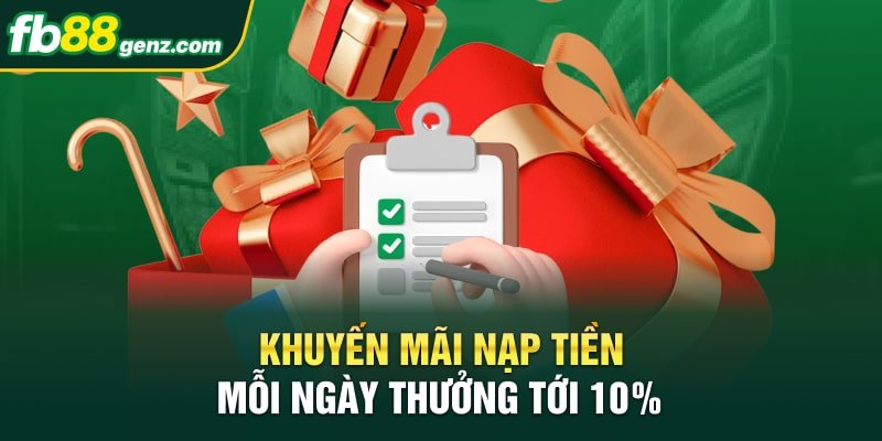 Khuyến mãi nạp tiền mỗi ngày thưởng tới 10%