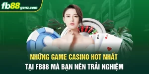 Những Game Casino Hot Nhất Tại FB88 Nên Trải Nghiệm