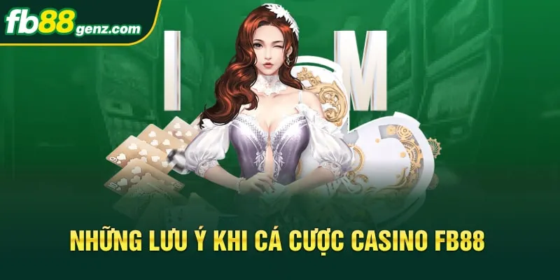 Những lưu ý khi cá cược casino FB88