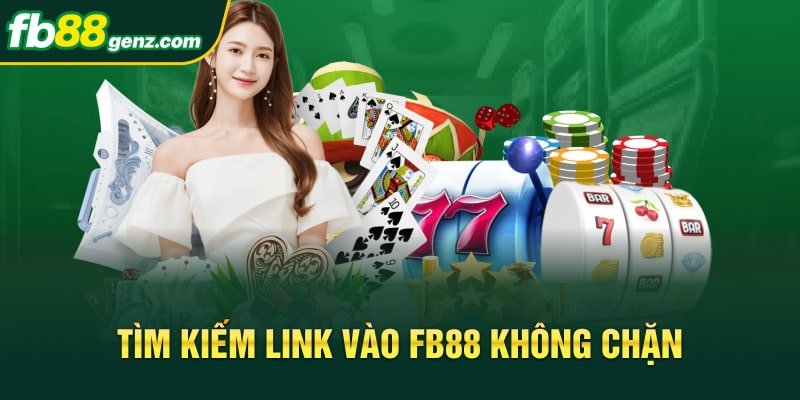 Cách tìm kiếm link vào Fb88 không chặn