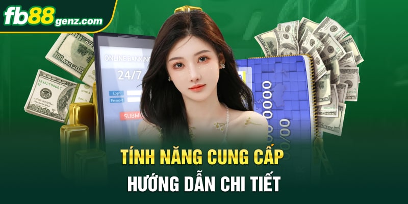 Tính năng cung cấp hướng dẫn chi tiết