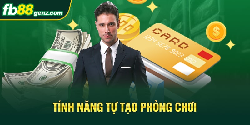 Tính năng tự tạo phòng chơi