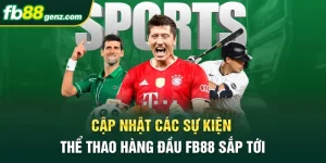 Cập Nhật Các Sự Kiện Thể Thao Hàng Đầu FB88 Sắp Tới